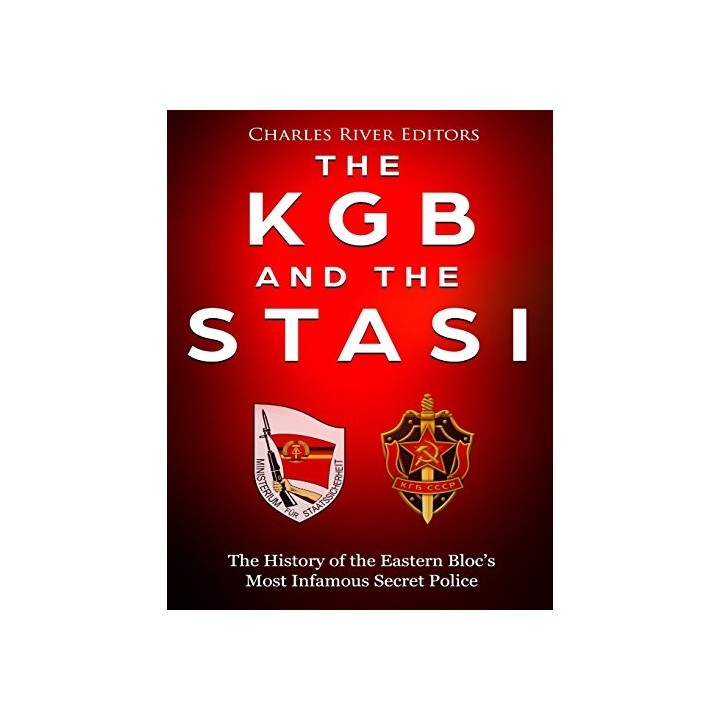 The KGB and the Stasi: The History of the Eastern Bloc's Most Infamous Secret Police.